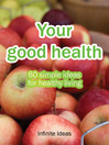 Your Good Health (eBook): 60 Simple Ideas for Healthy Living